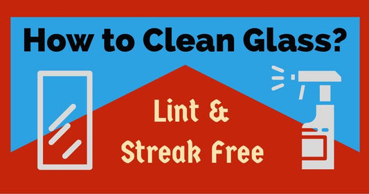 How to Clean Glass Lint & Streak Free