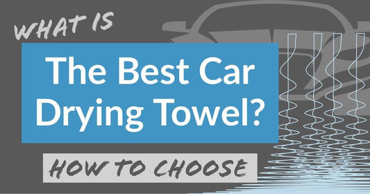 What is the Best Car Drying Towel?